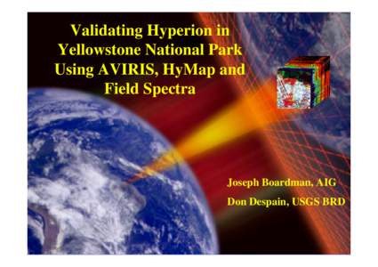 Validating Hyperion in Yellowstone National Park Using AVIRIS, HyMap and Field Spectra  Joseph Boardman, AIG