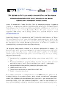 TSR Adds Rainfall Forecasts for Tropical Storms Worldwide Innovative Forecast Product Enables Insurers, Reinsurers and Risk Managers To Assess Risk of Intense Rainfall and Inland Flooding London, 15 February[removed]Tropi