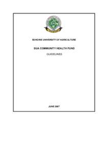 SOKOINE UNIVERSITY OF AGRICULTURE  SUA COMMUNITY HEALTH FUND GUIDELINES  JUNE 2007