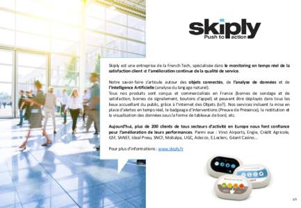 Skiply est une entreprise de la French Tech, spécialisée dans le monitoring en temps réel de la satisfaction client et l’amélioration continue de la qualité de service. Notre savoir-faire s’articule autour des o