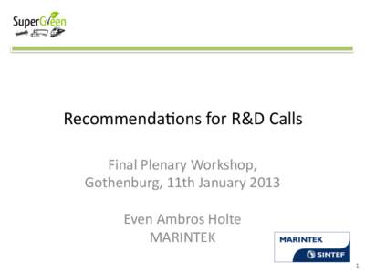   	
  Recommenda*ons	
  for	
  R&D	
  Calls	
   	
   Final	
  Plenary	
  Workshop,	
   Gothenburg,	
  11th	
  January	
  2013	
  