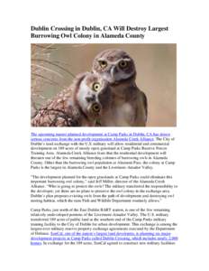 Dublin Crossing in Dublin, CA Will Destroy Largest Burrowing Owl Colony in Alameda County The upcoming master-planned development at Camp Parks in Dublin, CA has drawn serious concerns from the non-profit organization Al