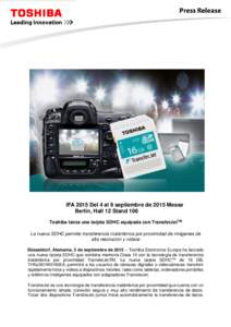 IFA 2015 Del 4 al 9 septiembre de 2015 Messe Berlín, Hall 12 Stand 106 Toshiba lanza una tarjeta SDHC equipada con TransferJetTM La nueva SDHC permite transferencia inalámbrica por proximidad de imágenes de alta resol