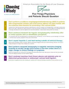 American Association for the Study of Liver Diseases  Five Things Physicians and Patients Should Question Don’t perform surveillance esophagogastroduodenoscopy (EGD) in patients with compensated cirrhosis and small var