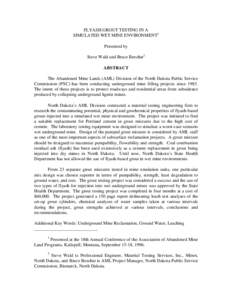 FLYASH GROUT TESTING IN A SIMULATED WET MINE ENVIRONMENT1 Presented by Steve Wald and Bruce Beechie2 ABSTRACT The Abandoned Mine Lands (AML) Division of the North Dakota Public Service
