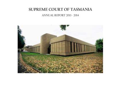 SUPREME COURT OF TASMANIA ANNUAL REPORT[removed] THE CHIEF JUSTICE’S ANNUAL REPORT FOR THE SUPREME COURT OF TASMANIA