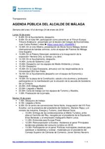 Transparencia  AGENDA PÚBLICA DEL ALCALDE DE MÁLAGA Semana del lunes 18 al domingo 24 de enero de 2016 Lunes 18 de enero  8.40h: En el Ayuntamiento, despacho.