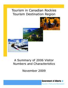 Tourism in Canadian Rockies Tourism Destination Region A Summary of 2006 Visitor Numbers and Characteristics November 2009