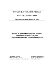 NEVADA HMO INDUSTRY PROFILE FIRST QUARTER REPORT January 1 through March 31, 2007 Bureau of Health Planning and Statistics Nevada State Health Division