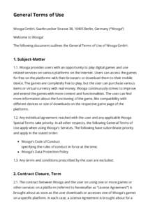 General Terms of Use Wooga GmbH, Saarbruecker Strasse 38, 10405 Berlin, Germany (“Wooga”) Welcome to Wooga! The following document outlines the General Terms of Use of Wooga GmbH.  1. Subject-Matter