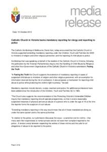 media release Date: 10 October 2012 Catholic Church in Victoria backs mandatory reporting for clergy and reporting to police