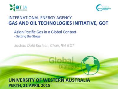 GE Confidential  INTERNATIONAL ENERGY AGENCY GAS AND OIL TECHNOLOGIES INITIATIVE, GOT Asian Pacific Gas in a Global Context