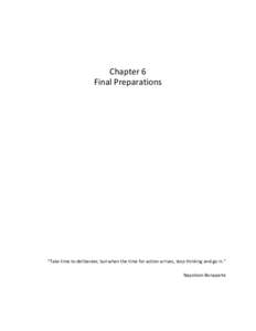 Chapter 6 Final Preparations “Take time to deliberate; but when the time for action arrives, stop thinking and go in.” Napoleon Bonaparte