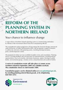 Reform of THE PLANNING SYSTEM IN Northern Ireland Your chance to influence change A major reform of Northern Ireland’s planning system is currently being undertaken by Minister of the Environment Edwin Poots MLA and pl