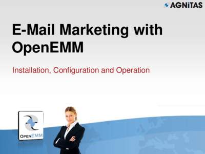 E-Mail Marketing with OpenEMM Installation, Configuration and Operation AGENDA E-Mail Marketing with OpenEMM