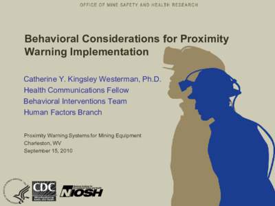 Behavioral Considerations for Proximity Warning Implementation Catherine Y. Kingsley Westerman, Ph.D. Health Communications Fellow Behavioral Interventions Team Human Factors Branch