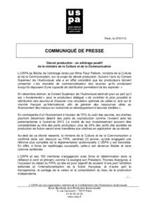 Paris, leCOMMUNIQUÉ DE PRESSE Décret production : un arbitrage positif de la ministre de la Culture et de la Communication L’USPA se félicite de l’arbitrage rendu par Mme Fleur Pellerin, ministre de la 