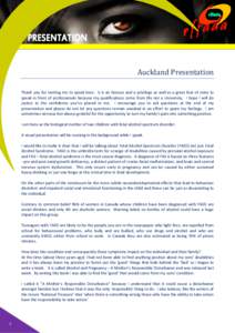 Good morning  Auckland Presentation Thank you for inviting me to speak here. It is an honour and a privilege as well as a great fear of mine to speak in front of professionals because my qualifications come from life not