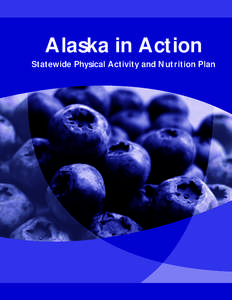 Alaska in Action Statewide Physical Activity and Nutrition Plan Alaska in Action Statewide Physical Activity and Nutrition Plan