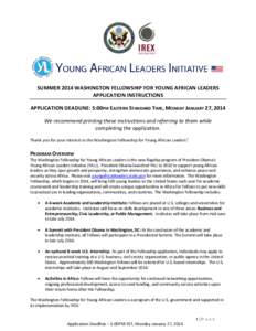 SUMMER 2014 WASHINGTON FELLOWSHIP FOR YOUNG AFRICAN LEADERS APPLICATION INSTRUCTIONS APPLICATION DEADLINE: 5:00PM EASTERN STANDARD TIME, MONDAY JANUARY 27, 2014 We recommend printing these instructions and referring to t