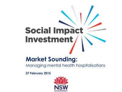 Market Sounding:  Managing mental health hospitalisations 27 February 2015  Agenda