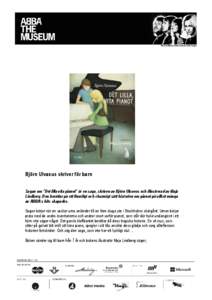 Björn Ulvaeus skriver för barn Sagan om ”Det lilla vita pianot” är en saga, skriven av Björn Ulvaeus och illustrerad av Maja Lindberg. Den berättar på ett finurligt och charmigt sätt historien om pianot på vi