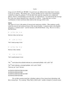 Lyrics Songs are to be SUNG and HEARD. So good lyrics are different from other kinds of poetry. Lyrics go by quickly. The listener can’t re-read, and there are no visual clues or punctuation symbols on a page for guida