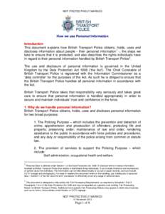 NOT PROTECTIVELY MARKED  How we use Personal Information Introduction This document explains how British Transport Police obtains, holds, uses and discloses information about people - their personal information 1 -, the 
