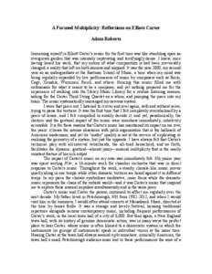 A Focused Multiplicity: Reflections on Elliott Carter Adam Roberts Immersing myself in Elliott Carter’s music for the first time was like stumbling upon an overgrown garden that was intensely captivating and terrifying