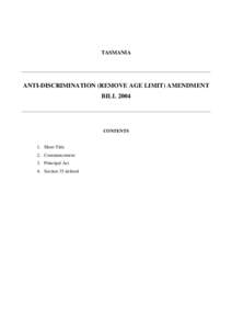 TASMANIA  ANTI-DISCRIMINATION (REMOVE AGE LIMIT) AMENDMENT BILL[removed]CONTENTS