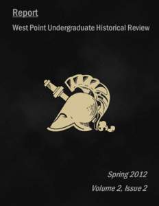 Report West Point Undergraduate Historical Review Spring 2012 Volume 2, Issue 2