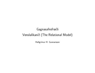 Gagnasafnsfræði Venslalíkanið (The Relational Model) Hallgrímur H. Gunnarsson Part I: The Relational Model