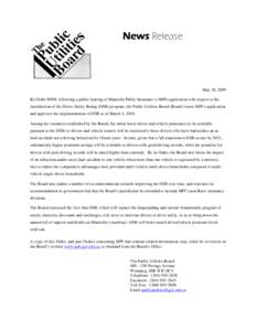 News Release  May 28, 2009 By Order 89/09, following a public hearing of Manitoba Public Insurance’s (MPI) application with respect to the introduction of the Driver Safety Rating (DSR) program, the Public Utilities Bo