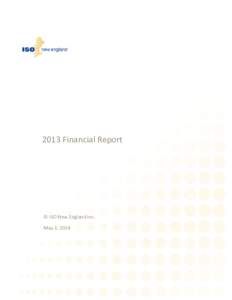 2013 Financial Report  © ISO New England Inc. May 2, 2014  Table of Contents