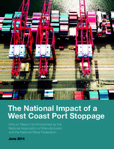 The National Impact of a West Coast Port Stoppage Inforum Report Commissioned by the National Association of Manufacturers and the National Retail Federation June 2014