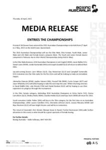 Thursday 16 April, 2015  MEDIA RELEASE ENTRIES THE CHAMPIONSHIPS A total of 243 boxers have entered the 2015 Australian Championships to be held from 27 April to 2 May, 2015 on the Gold Coast, Queensland.