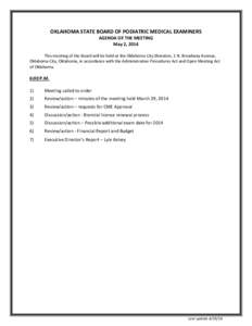 OKLAHOMA STATE BOARD OF PODIATRIC MEDICAL EXAMINERS AGENDA OF THE MEETING May 2, 2014 This meeting of the Board will be held at the Oklahoma City Sheraton, 1 N. Broadway Avenue, Oklahoma City, Oklahoma, in accordance wit