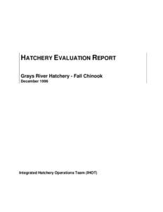 HATCHERY EVALUATION REPORT Grays River Hatchery - Fall Chinook December 1996 Integrated Hatchery Operations Team (IHOT)