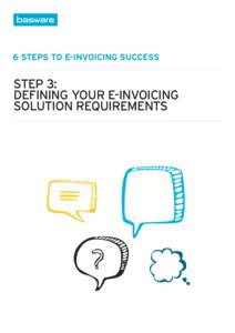 6 STEPS TO E-INVOICING SUCCESS  STEP 3: DEFINING YOUR E-INVOICING SOLUTION REQUIREMENTS
