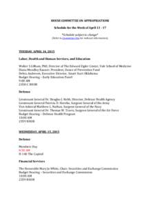 HOUSE COMMITTEE ON APPROPRIATIONS Schedule for the Week of April *Schedule subject to change* (Refer to Committee Site for webcast information)