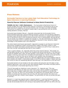 Press Release Sunnyside Teachers to Use Latest High-Tech Education Technology to Spot, Intervene in Learning Problems Powerful Pearson Software Combined to Raise District Productivity TUCSON, AZ, Feb. 7, 2013 (Marketwire