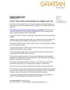 MEDIA RELEASE 29 September 2013 A plan to help a million rural Australians who struggle to see a GP More than a million Australians living in rural and remote areas are denied the access to basic medical care that most c