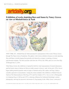 Exhibition of works depicting flora and fauna by Nancy Graves on view at Mitchell-Innes & Nash NEW YORK, NY.- Mitchell-Innes & Nash announced its representation of the work of Nancy Graves through The Nancy Graves Founda