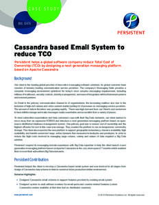 CASE STUDY BIG DATA Cassandra based Email System to reduce TCO Persistent helps a global software company reduce Total Cost of