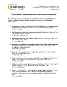 Product Design & Development and Sustainable Development The following items may be borrowed from the Industrial Technology Centre Library. Call[removed]or send e-mail to [removed] for further information. A