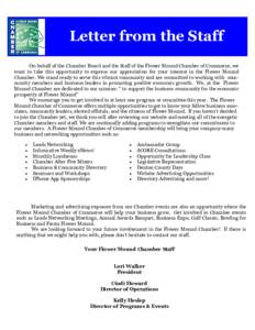Letter from the Staff On behalf of the Chamber Board and the Staff of the Flower Mound Chamber of Commerce, we want to take this opportunity to express our appreciation for your interest in the Flower Mound Chamber. We s