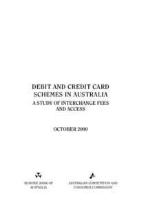 DEBIT AND CREDIT CARD SCHEMES IN AUSTRALIA A STUDY OF INTERCHANGE FEES AND ACCESS  OCTOBER 2000