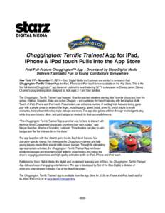    Chuggington: Terrific Trainee! App for iPad, iPhone & iPod touch Pulls into the App Store First Full-Feature Chuggington™ App – Developed by Starz Digital Media – Delivers Traintastic Fun to Young ‘Conductors