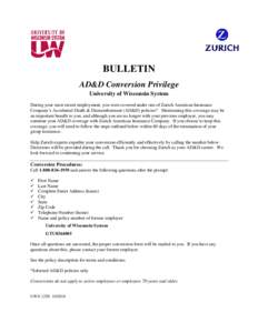 BULLETIN AD&D Conversion Privilege University of Wisconsin System During your most recent employment, you were covered under one of Zurich American Insurance Company’s Accidental Death & Dismemberment (AD&D) policies*.