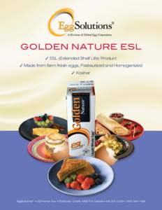 GOLDEN NATURE ESL ✓ ESL (Extended Shelf Life) Product ✓ Made from farm fresh eggs, Pasteurized and Homogenized ✓ Kosher  EggSolutions® • 283 Horner Ave. • Etobicoke, Ontario M8Z 4Y4 Canada • [removed] •